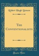 The Conventionalists (Classic Reprint) di Robert Hugh Benson edito da Forgotten Books
