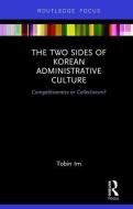 The Two Sides of Korean Administrative Culture di Tobin (Seoul National University Im edito da Taylor & Francis Ltd