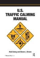 U.s. Traffic Calming Manual di Reid Ewing edito da Taylor & Francis Ltd