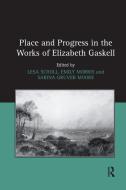 Place And Progress In The Works Of Elizabeth Gaskell di Lesa Scholl, Emily Morris edito da Taylor & Francis Ltd