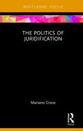 The Politics of Juridification di Mariano (Sapienza - University of Rome Croce edito da Taylor & Francis Ltd