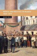 People and Politics in France, 1848 1870 di Roger Price edito da Cambridge University Press