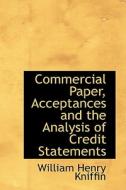 Commercial Paper, Acceptances And The Analysis Of Credit Statements di William Henry Kniffin edito da Bibliolife