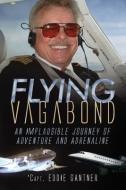 Flying Vagabond: An Implausible Journey of Adventure and Adrenaline di Eddie Gantner edito da LIGHTNING SOURCE INC