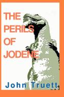 The Perils of Jodene di John A. Truett edito da iUniverse