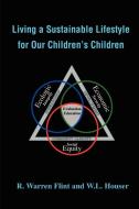 Living a Sustainable Lifestyle for Our Children's Children di R. Warren Flint, Willow Lisa Houser edito da iUniverse