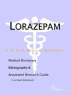 Lorazepam - A Medical Dictionary, Bibliography, And Annotated Research Guide To Internet References di Icon Health Publications edito da Icon Group International