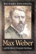 Max Weber and the Idea of Economic Sociology di Richard Swedberg edito da Princeton University Press