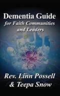 Dementia Guide for Faith Communities and Leaders di Rev Linn Possell, Teepa Snow edito da Linn Possell