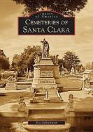 Cemeteries of Santa Clara di Bea Lichtenstein edito da ARCADIA PUB (SC)