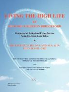 Living the High Life di Richard Atherton Bridgeford edito da Infinity Publishing.com