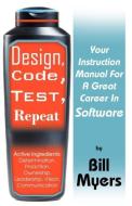 Design, Code, Test, Repeat di Bill Myers edito da INFINITY PUB.COM