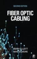 Fiber Optic Cabling di Barry Elliott, Mike Gilmore edito da BUTTERWORTH HEINEMANN