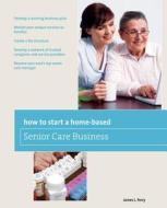 How To Start A Home-based Senior Care Business di James L. Ferry edito da Rowman & Littlefield