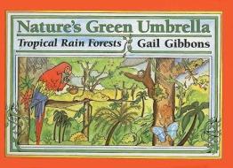 Nature's Green Umbrella: Tropical Rain Forests di Gail Gibbons edito da PERFECTION LEARNING CORP