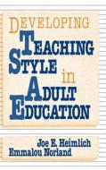 Developing Teaching Style Adult di Heimlich, Norland E edito da John Wiley & Sons