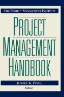 The Project Management Institute Project Management Handbook di Jerrfey K. Pinto, Pinto edito da John Wiley & Sons