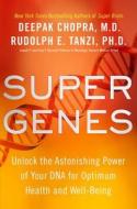 Super Genes: Unlock the Astonishing Power of Your DNA for Optimum Health and Well-Being di Deepak Chopra, Rudolph E. Tanzi edito da Harmony