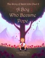 The Story of Saint John Paul II - Complete with Audio: A Boy Who Became Pope di Fabiola Garza edito da Pauline Books & Media