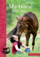 My Horse Told Me: Everyday Communication with Your Horse di Daniela Bolze edito da CADMOS