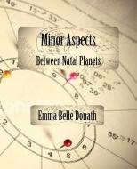 Minor Aspects Between Natal Planets di Emma Belle Donath edito da AMER FEDERATION OF ASTROLOGY