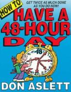 How to Have a 48-Hour Day: Get Twice as Much Done as You Do Now! di Don Aslett edito da Don Aslett's Cleaning