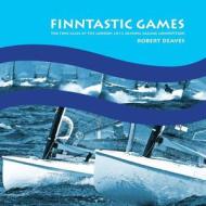 Finntastic Games: The Finn Class at the London 2012 Olympic Sailing Competition di Robert Deaves edito da Robert Deaves