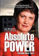 Absolute Power: The Helen Clark Years di Ian Wishart edito da HOWLING AT THE MOON PUB