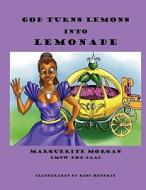 God Turns Lemons Into Lemonade di Marguerite Morgan edito da Ashford Publishing