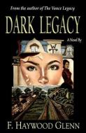 Dark Legacy di F. Haywood Glenn edito da Ambiance Publishing Company