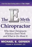 The E-Myth Chiropractor: Why Most Chiropractic Practices Don't Work and What to Do about It di Michael E. Gerber, DC Frank R. Sovinsky edito da MICHAEL E GERBER COMPANIES