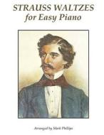 Strauss Waltzes for Easy Piano di Johann Strauss, Mark Phillips edito da A. J. Cornell Publications
