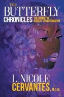 The Butterfly Chronicles: The Journey of Radical Transformation di L. Nicole Cervantes M. S. W. edito da Knowledge Power Communications