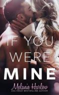 If You Were Mine di Melanie Harlow edito da Mh Publishing LLC