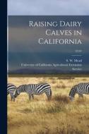 Raising Dairy Calves in California; E107 edito da LIGHTNING SOURCE INC