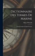 Dictionnaire Des Termes De Marine: Français-Anglais & Anglais-Français di Henry Witcomb edito da LEGARE STREET PR