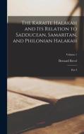 The Karaite Halakah and its Relation to Sadducean, Samaritan, and Philonian Halakah: Part I; Volume 1 di Bernard Revel edito da LEGARE STREET PR