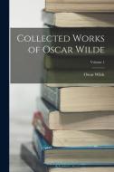 Collected Works of Oscar Wilde; Volume 1 di Oscar Wilde edito da LEGARE STREET PR