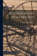 Autobiography of a Farm Boy di Isaac Phillips Roberts edito da LEGARE STREET PR