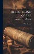 The Fulfilling of the Scripture.. di Robert Fleming edito da LEGARE STREET PR