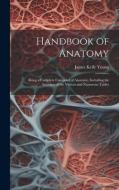 Handbook of Anatomy di James Kelly Young edito da LEGARE STREET PR