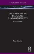 Understanding Religious Fundamentalists di Peter Herriot edito da Taylor & Francis Ltd