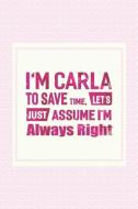 I'm Carla to Save Time, Let's Just Assume I'm Always Right: First Name Funny Sayings Personalized Customized Names Women di Day Writing Journals edito da INDEPENDENTLY PUBLISHED