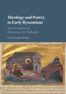 Theology and Poetry in Early Byzantium di Sarah Gador-Whyte edito da Cambridge University Press