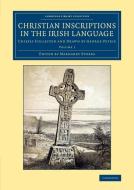 Christian Inscriptions in the Irish Language - Volume             1 di George Petrie edito da Cambridge University Press