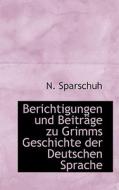 Berichtigungen Und Beitr Ge Zu Grimms Geschichte Der Deutschen Sprache di N Sparschuh edito da Bibliolife