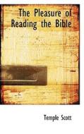 The Pleasure Of Reading The Bible di Temple Scott edito da Bibliolife