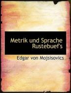 Metrik Und Sprache Rustebuef's di Edgar Von Mojsisovics edito da Richardson