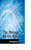 The Message Of The Bible di Anonymous edito da Bibliolife