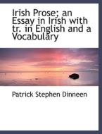Irish Prose; An Essay In Irish With Tr. In English And A Vocabulary di Patrick Stephen Dinneen edito da Bibliolife